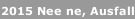 2015 Nee ne, Ausfall