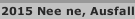 2015 Nee ne, Ausfall